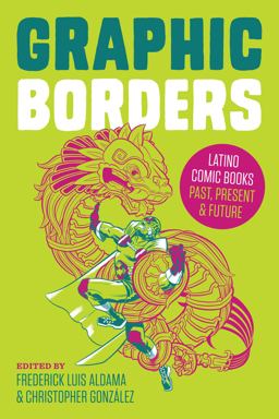 Graphic Borders: Latino Comic Books Past, Present, and Future  9781477309155 Front Cover