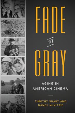 Fade to Gray Aging in American Cinema  9781477310632 Front Cover