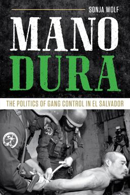Mano Dura The Politics of Gang Control in el Salvador  9781477311660 Front Cover