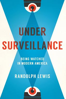 Under Surveillance Being Watched in Modern America  9781477312438 Front Cover