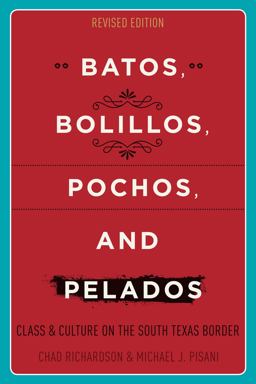 Batos, Bolillos, Pochos, and Pelados Class and Culture on the South Texas Border 2nd 9781477312698 Front Cover