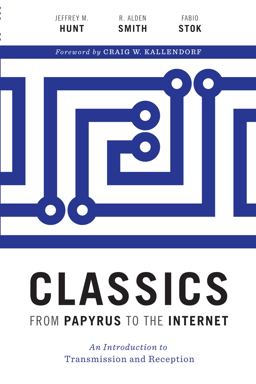 Classics from Papyrus to the Internet An Introduction to Transmission and Reception  9781477313022 Front Cover