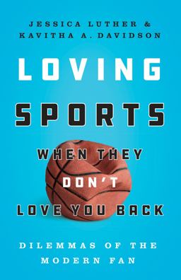 Loving Sports When They Don't Love You Back Dilemmas of the Modern Fan  9781477313138 Front Cover