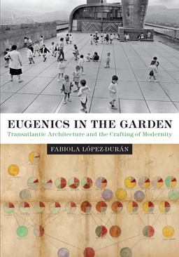Eugenics in the Garden Transatlantic Architecture and the Crafting of Modernity  9781477314968 Front Cover