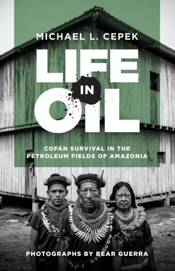 Life in Oil Cofï¿½n Survival in the Petroleum Fields of Amazonia  9781477315088 Front Cover