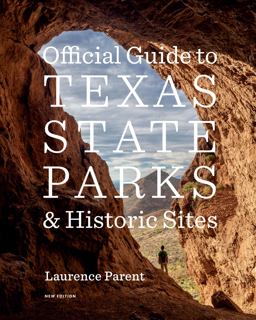 Official Guide to Texas State Parks and Historic Sites New Edition 3rd 9781477315408 Front Cover