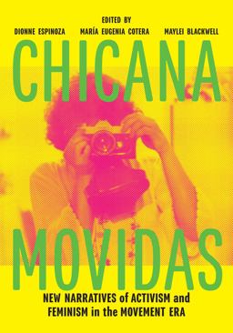 Chicana Movidas New Narratives of Activism and Feminism in the Movement Era  9781477315590 Front Cover