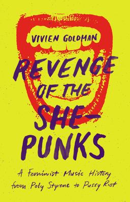 Revenge of the She-Punks A Feminist Music History from Poly Styrene to Pussy Riot  9781477316542 Front Cover