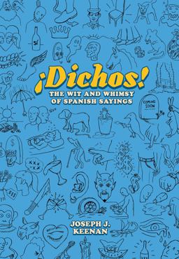 Dichos! the Wit and Whimsy of Spanish Sayings  9781477318188 Front Cover