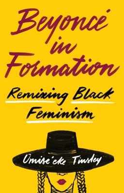 Beyoncï¿½ in Formation Remixing Black Feminism  9781477318393 Front Cover