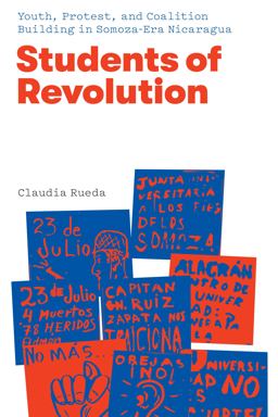 Students of Revolution Youth, Protest, and Coalition Building in Somoza-Era Nicaragua  9781477319307 Front Cover