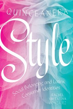 Quinceaï¿½era Style Social Belonging and Latinx Consumer Identities  9781477319697 Front Cover