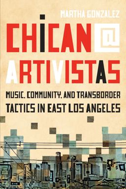 Chican@ Artivistas Music, Community, and Transborder Tactics in East Los Angeles  9781477321133 Front Cover