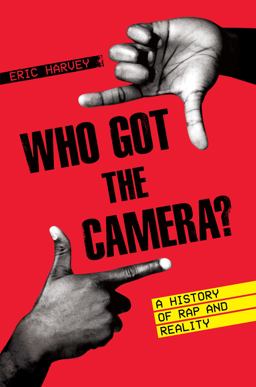 Who Got the Camera? A History of Rap and Reality  9781477321348 Front Cover