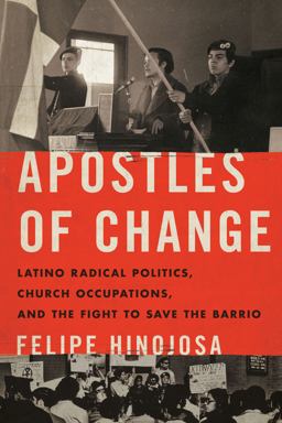 Apostles of Change Latino Radical Politics, Church Occupations, and the Fight to Save the Barrio  9781477321980 Front Cover