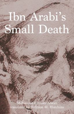 Ibn Arabi's Small Death 1st 9781477324301 Front Cover