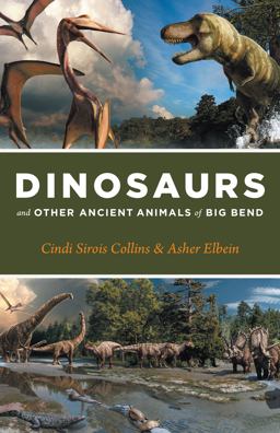 Dinosaurs and Other Ancient Animals of Big Bend Dinosaurs and Other Ancient Animals of Big Bend