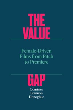 Value Gap Female-Driven Films from Pitch to Premiere  9781477327302 Front Cover