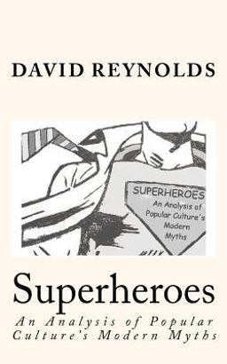 Superheroes: an Analysis of Popular Culture's Modern Myths