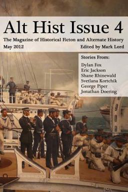 Alt Hist Issue 4: the Magazine of Historical Fiction and Alternate History