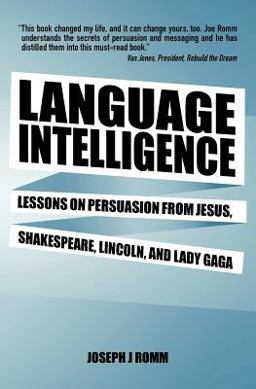 Language Intelligence Lessons on Persuasion from Jesus, Shakespeare, Lincoln, and Lady Gaga  9781477452226 Front Cover