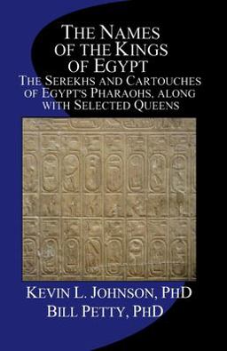 Names of the Kings of Egypt The Serekhs and Cartouches of Egypt's Pharaohs, along with Selected Queens 1st 9781477476802 Front Cover