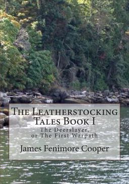 The Leatherstocking Tales Book 1: the Deerslayer The Leatherstocking Tales Book 1: the Deerslayer
