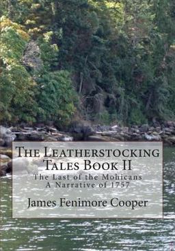 The Leatherstocking Tales Book 2: the Last of the Mohicans The Leatherstocking Tales Book 2: the Last of the Mohicans
