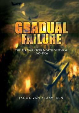 Gradual Failure: the Air War over North Vietnam 1965-1966