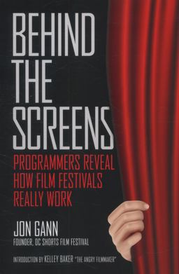 Behind the Screens: Programmers Reveal How Film Festivals Really Work  9781477692516 Front Cover
