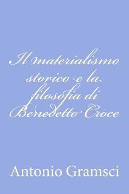 Il Materialismo Storico e la Filosofia Di Benedetto Croce