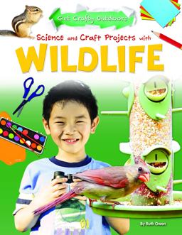 Science and Craft Projects with Wildlife Science and Craft Projects with Wildlife