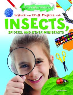 Science and Craft Projects with Insects, Spiders, and Other Minibeasts Science and Craft Projects with Insects, Spiders, and Other Minibeasts