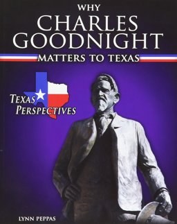 Why Charles Goodnight Matters to Texas