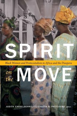 Spirit on the Move Black Women and Pentecostalism in Africa and the Diaspora  9781478000327 Front Cover
