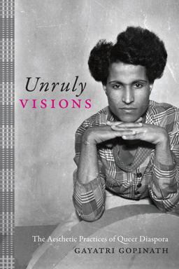 Unruly Visions The Aesthetic Practices of Queer Diaspora  9781478000358 Front Cover