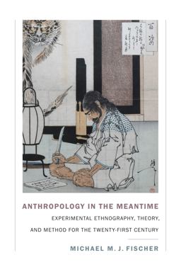 Anthropology in the Meantime Experimental Ethnography, Theory, and Method for the Twenty-First Century  9781478000402 Front Cover