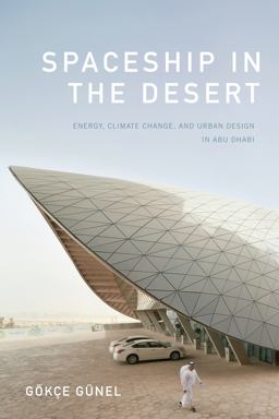Spaceship in the Desert Energy, Climate Change, and Urban Design in Abu Dhabi  9781478000914 Front Cover