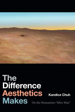 Difference Aesthetics Makes On the Humanities after Man  9781478000921 Front Cover