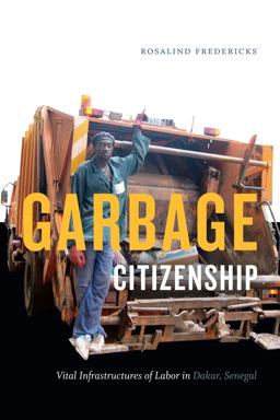 Garbage Citizenship Vital Infrastructures of Labor in Dakar, Senegal  9781478001416 Front Cover
