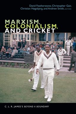 Marxism, Colonialism, and Cricket Marxism, Colonialism, and Cricket
