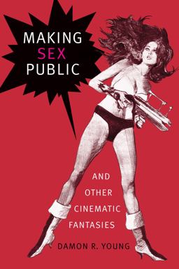 Making Sex Public and Other Cinematic Fantasies  9781478001676 Front Cover