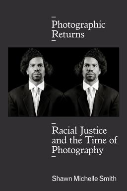 Photographic Returns Racial Justice and the Time of Photography  9781478004684 Front Cover