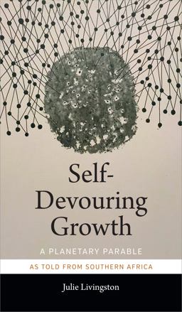 Self-Devouring Growth A Planetary Parable As Told from Southern Africa  9781478006398 Front Cover