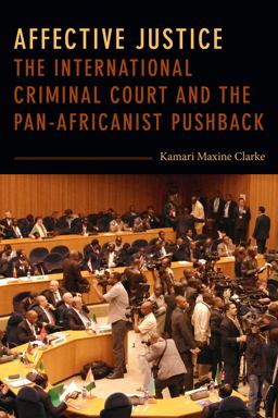 Affective Justice The International Criminal Court and the Pan-Africanist Pushback  9781478006701 Front Cover