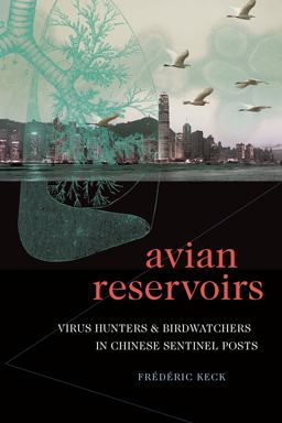 Avian Reservoirs Virus Hunters and Birdwatchers in Chinese Sentinel Posts  9781478006985 Front Cover
