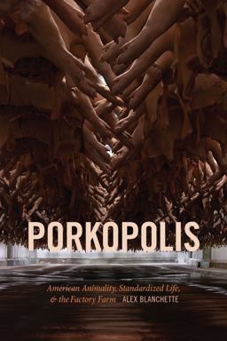 Porkopolis American Animality, Standardized Life, and the Factory Farm  9781478008408 Front Cover