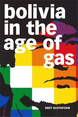 Bolivia in the Age of Gas:  9781478010999 Front Cover