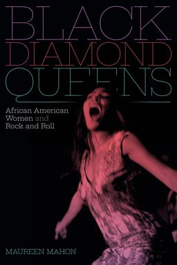 Black Diamond Queens African American Women and Rock and Roll  9781478011224 Front Cover