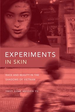 Experiments in Skin Race and Beauty in the Shadows of Vietnam  9781478011774 Front Cover